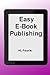 Easy E-Book Publishing: A G...