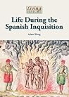 Life During the Spanish Inquisition (Living History) Life During the Spanish Inquisition (Living History)