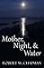 Mother, Night, and Water