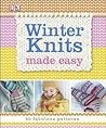 Winter Knits Made Easy: 40 Fabulous Patterns