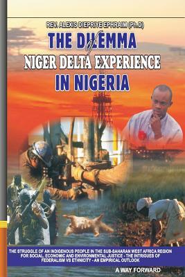 The Dilemma of Niger Delta experience in Nigeria: The struggle of an indigenous people in the sub-Saharan West Africa clamoring for social, environmental, and political justice