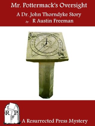 Mr. Pottermack's Oversight: A Dr. John Thorndyke Story [Annotated]