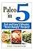 Paleo in 5: Fast and Easy 5 Minutes Never Hungry Recipes!