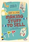 Get a Job Making Stuff to Sell (You're in Business!) Get a Job Making Stuff to Sell (You're in Business!)
