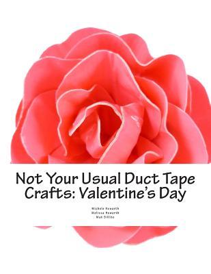 Not Your Usual Duct Tape Crafts: Valentine's Day: by Quiet Mischief and Company
