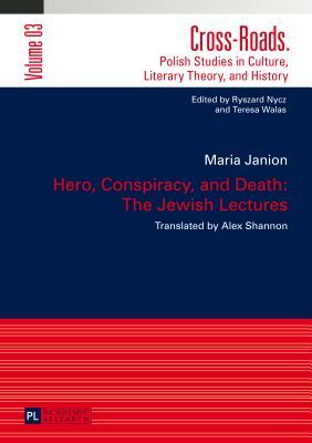 Hero, Conspiracy, and Death: The Jewish Lectures: Translated by Alex Shannon (Cross-Roads)