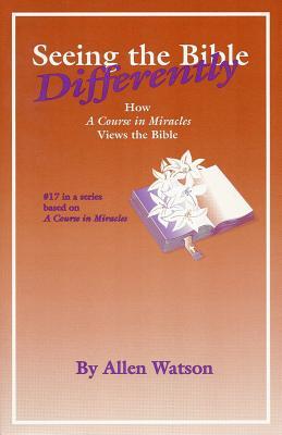 Seeing the Bible Differently: How 'A Course in Miracles' Views the Bible (Paperback)