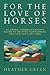 For the Love of Horses: An Animal Communicator's Guide to Helping Our Horses and Healing Our Lives