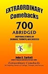 EXTRAORDINARY Comebacks 700 ABRIDGED: 700 Inspiring Stories of Courage, Triumph, and Success