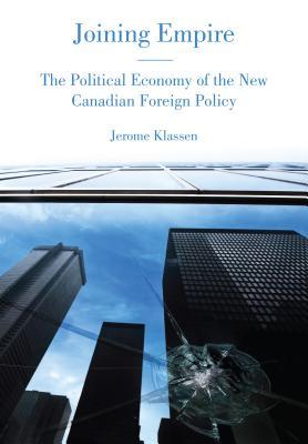 Joining Empire: The Political Economy of the New Canadian Foreign Policy