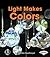 Light Makes Colors (First Step Nonfiction: Light and Sound)