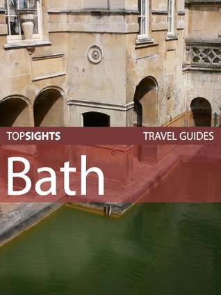 Top Sights Travel Guide: Bath (Top Sights Travel Guides Book 30)