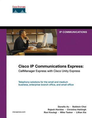 Cisco IP Communications Express: Callmanager Express with Cisco Unity Express