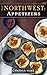 Appetizers (The Northwest Cookbooks Book 5)