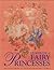 Storybook of Fairy Princesses: Six tales from an enchanted secret world