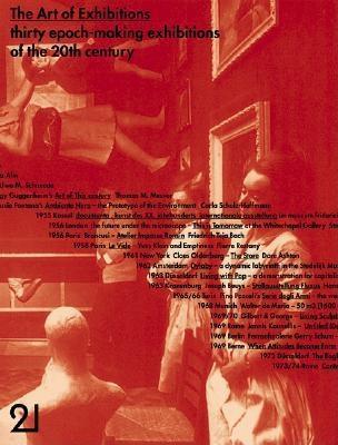 The Art of Exhibitions: Thirty Epoch-Making 20th Century Exhibitions (Paperback)