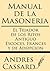 Manual de la Masoneria: El Tejador de los Ritos Antiguo Escoces, Frances y de Adopcion (Spanish Edition)