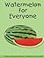 Watermelon for Everyone