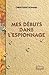 Mes débuts dans l'espionnage by Christophe Donner