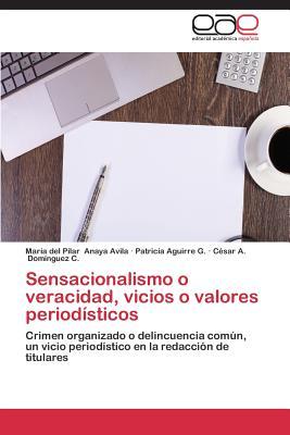 Sensacionalismo O Veracidad, Vicios O Valores Periodisticos (Spanish Edition)