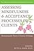 Assessing Mindfulness and Acceptance Processes in Clients: Illuminating the Theory and Practice of Change