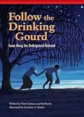 Follow the Drinking Gourd: Come Along the Underground Railroad