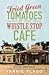 Fried Green Tomatoes At The Whistle Stop Cafe by Fannie Flagg