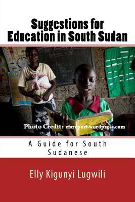 Suggestions for Education in South Sudan: A Guide for South Sudanese