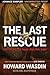 The Last Rescue: How Faith ...