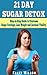 21 Day Sugar Detox: Overcome Sugar Cravings, Lose Weight and Increase Vitality (21 Day Program INCLUDED!)
