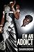 I'm An Addict: In Bits And Pieces