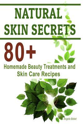 Natural Skin Secrets: 80+ Homemade Beauty Treatments and Skin Care Recipes (Natural Skin Care Cosmetics)