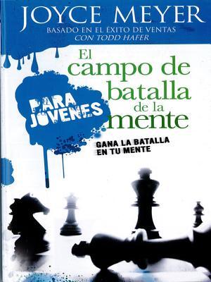 El Campo de Batalla de la Mente Para Jóvenes: Gana La Batalla En Tu Mente