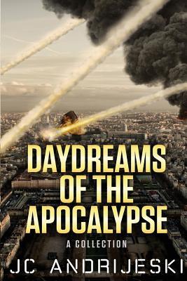 Daydreams of the Apocalypse: A Collection (Paperback)