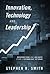 Innovation, Technology and Leadership: Observations and Insights from a Technology Veteran