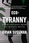 Eco-Tyranny: How the Left's Green Agenda will Dismantle America Eco-Tyranny: How the Left's Green Agenda will Dismantle America
