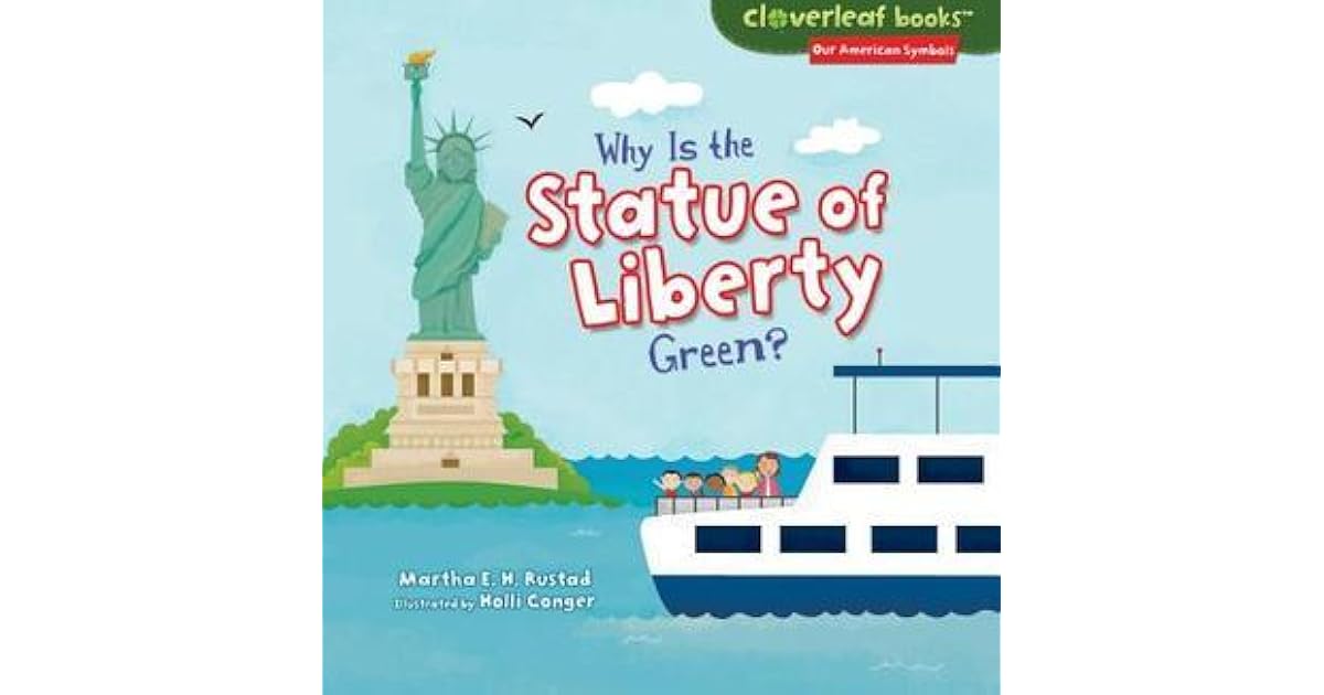 Why Is the Statue of Liberty Green? by Martha E.H. Rustad