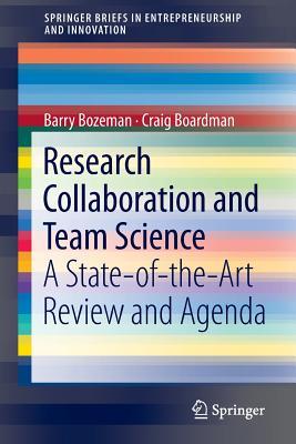 Research Collaboration and Team Science: A State-of-the-Art Review and Agenda (SpringerBriefs in Entrepreneurship and Innovation)