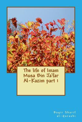 The life of Imam Musa Bin Ja'far Al-Kazim part 1 (Paperback)