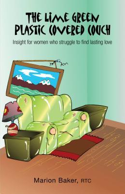 The Lime Green Plastic Covered Couch: Insight for women who struggle to find lasting love