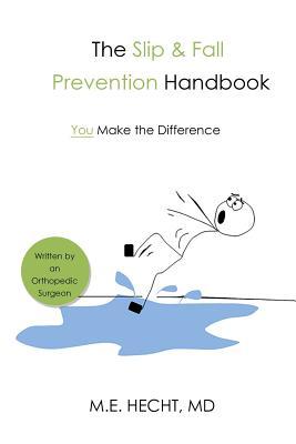 The Slip and Fall Prevention Handbook: You Make The Difference