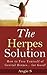 The Herpes Solution: How to Free Yourself of Genital Herpes... for Good!
