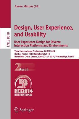 Design, User Experience, and Usability: User Experience Design for Diverse Interaction Platforms and Environments: Third International Conference, ... II (Lecture Notes in Computer Science, 8518)