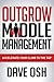 Outgrow Middle Management: Accelerate Your Climb to the Top