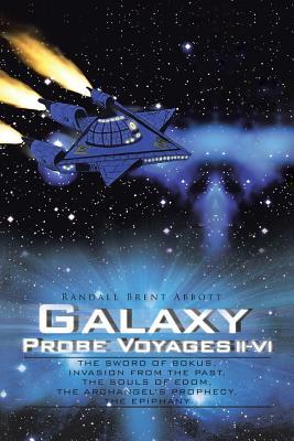 Galaxy Probe Voyages II-VI: The Sword of Bokus, Invasion from the Past, the Souls of Edom, the Archangel's Prophecy, the Epiphany