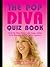 The Pop Diva Quiz Book: Covering Katy Perry, Lady Gaga, Adele, Kylie Minogue and Christina Aguilera