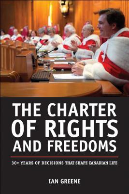 The Charter of Rights and Freedoms: 30+ years of decisions that shape Canadian life (Paperback)