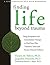 Finding Life Beyond Trauma: Using Acceptance and Commitment Therapy to Heal from Post-Traumatic Stress and Trauma-Related Problems