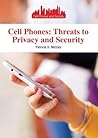 Cell Phones: Threats to Privacy and Security (Cell Phones and Society)