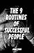 The 9 Routines of Successful People: A Guidebook for Personal Change